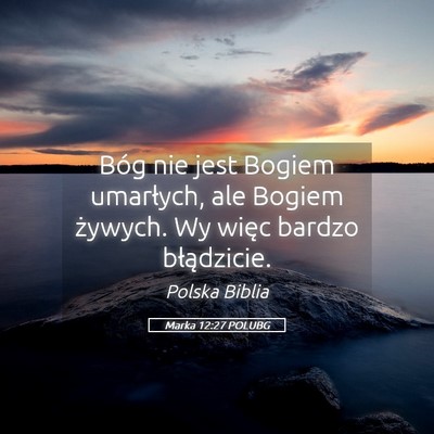 Picture 05 - Marka 12:27 POLUBG - Bóg nie jest Bogiem umarłych, ale Bogiem - Bible Verse Picture