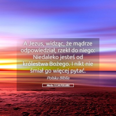 Picture 05 - Marka 12:34 POLUBG - A Jezus, widząc, że mądrze odpowiedział, - Bible Verse Picture