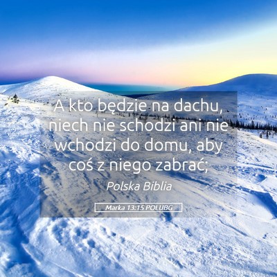 Picture 05 - Marka 13:15 POLUBG - A kto będzie na dachu, niech nie schodzi ani nie - Bible Verse Picture
