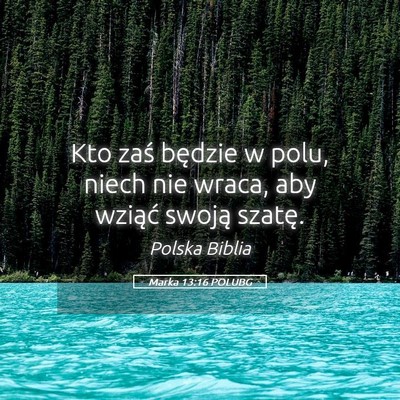 Picture 05 - Marka 13:16 POLUBG - Kto zaś będzie w polu, niech nie wraca, aby - Bible Verse Picture
