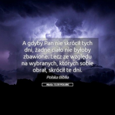 Picture 05 - Marka 13:20 POLUBG - A gdyby Pan nie skrócił tych dni, żadne ciało - Bible Verse Picture