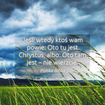 Picture 05 - Marka 13:21 POLUBG - Jeśli wtedy ktoś wam powie: Oto tu jest - Bible Verse Picture