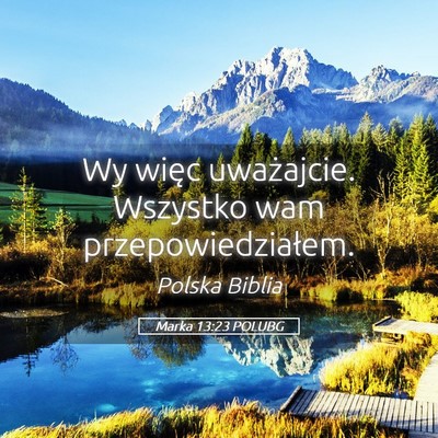 Picture 05 - Marka 13:23 POLUBG - Wy więc uważajcie. Wszystko wam - Bible Verse Picture