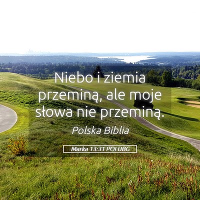 Picture 05 - Marka 13:31 POLUBG - Niebo i ziemia przeminą, ale moje słowa nie - Bible Verse Picture