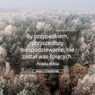 Picture 05 - Marka 13:36 POLUBG - By przypadkiem, przyszedłszy niespodziewanie, - Bible Verse Picture