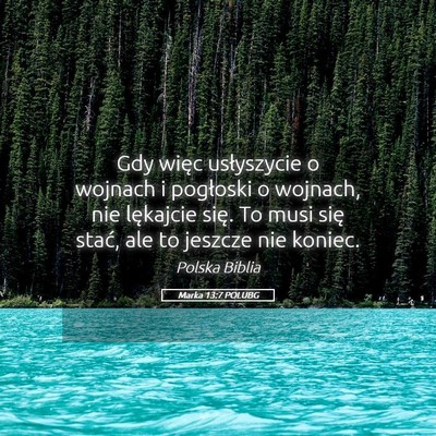 Picture 05 - Marka 13:7 POLUBG - Gdy więc usłyszycie o wojnach i pogłoski o - Bible Verse Picture