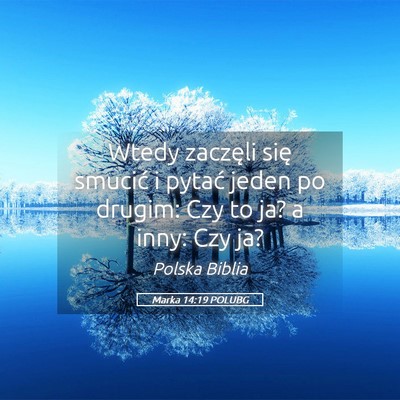 Picture 05 - Marka 14:19 POLUBG - Wtedy zaczęli się smucić i pytać jeden po - Bible Verse Picture