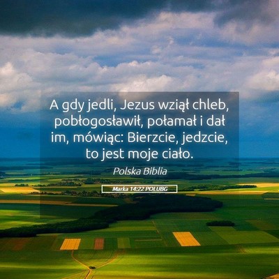 Picture 05 - Marka 14:22 POLUBG - A gdy jedli, Jezus wziął chleb, - Bible Verse Picture