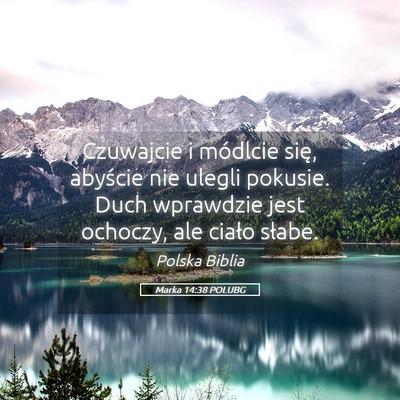 Picture 05 - Marka 14:38 POLUBG - Czuwajcie i módlcie się, abyście nie ulegli - Bible Verse Picture
