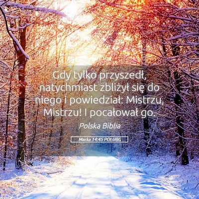 Picture 05 - Marka 14:45 POLUBG - Gdy tylko przyszedł, natychmiast zbliżył się - Bible Verse Picture