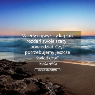 Picture 05 - Marka 14:63 POLUBG - Wtedy najwyższy kapłan rozdarł swoje szaty i - Bible Verse Picture