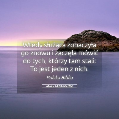 Picture 05 - Marka 14:69 POLUBG - Wtedy służąca zobaczyła go znowu i zaczęła - Bible Verse Picture