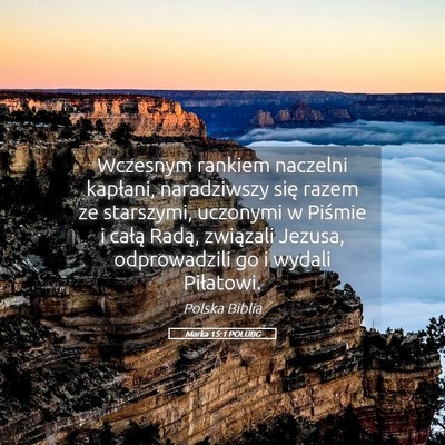 Picture 05 - Marka 15:1 POLUBG - Wczesnym rankiem naczelni kapłani, naradziwszy - Bible Verse Picture