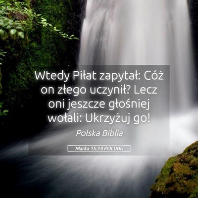 Picture 05 - Marka 15:14 POLUBG - Wtedy Piłat zapytał: Cóż on złego uczynił? - Bible Verse Picture
