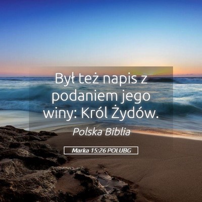 Picture 05 - Marka 15:26 POLUBG - Był też napis z podaniem jego winy: Król - Bible Verse Picture