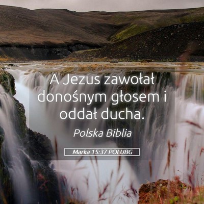 Picture 05 - Marka 15:37 POLUBG - A Jezus zawołał donośnym głosem i oddał - Bible Verse Picture
