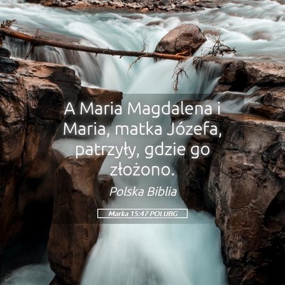 Picture 05 - Marka 15:47 POLUBG - A Maria Magdalena i Maria, matka Józefa, - Bible Verse Picture