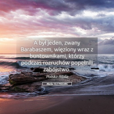 Picture 05 - Marka 15:7 POLUBG - A był jeden, zwany Barabaszem, więziony wraz z - Bible Verse Picture