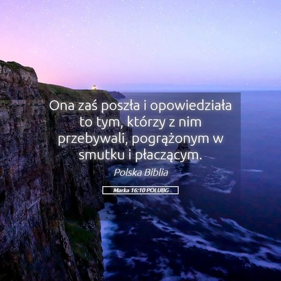 Picture 05 - Marka 16:10 POLUBG - Ona zaś poszła i opowiedziała to tym, którzy - Bible Verse Picture