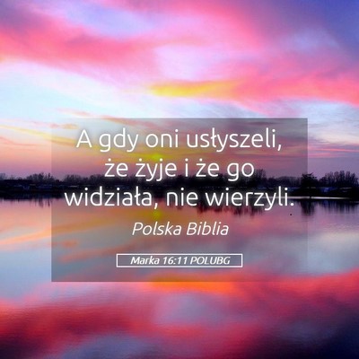 Picture 05 - Marka 16:11 POLUBG - A gdy oni usłyszeli, że żyje i że go - Bible Verse Picture