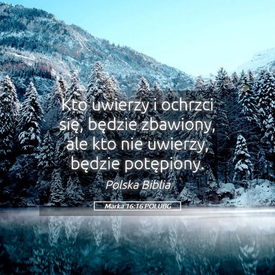 Picture 05 - Marka 16:16 POLUBG - Kto uwierzy i ochrzci się, będzie zbawiony, ale - Bible Verse Picture