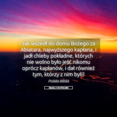 Picture 05 - Marka 2:26 POLUBG - Jak wszedł do domu Bożego za Abiatara, - Bible Verse Picture