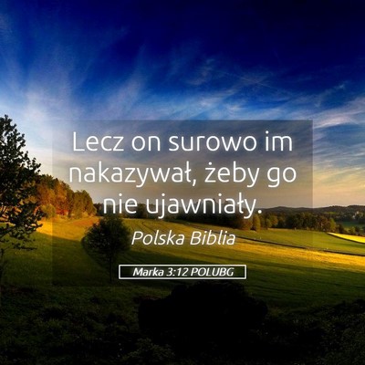 Picture 05 - Marka 3:12 POLUBG - Lecz on surowo im nakazywał, żeby go nie - Bible Verse Picture