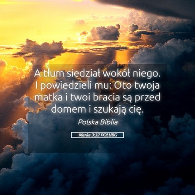 Picture 05 - Marka 3:32 POLUBG - A tłum siedział wokół niego. I powiedzieli - Bible Verse Picture
