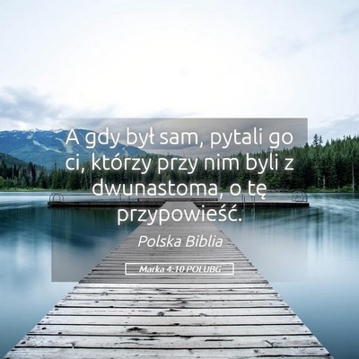 Picture 05 - Marka 4:10 POLUBG - A gdy był sam, pytali go ci, którzy przy nim - Bible Verse Picture