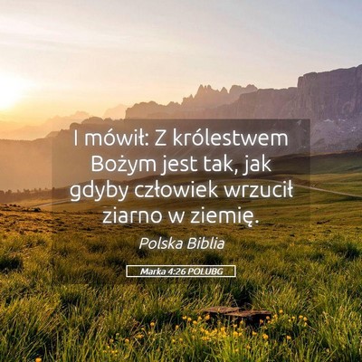 Picture 05 - Marka 4:26 POLUBG - I mówił: Z królestwem Bożym jest tak, jak - Bible Verse Picture
