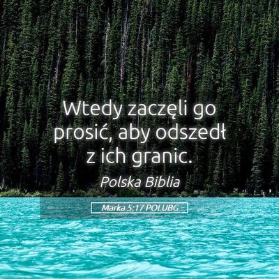 Picture 05 - Marka 5:17 POLUBG - Wtedy zaczęli go prosić, aby odszedł z ich - Bible Verse Picture
