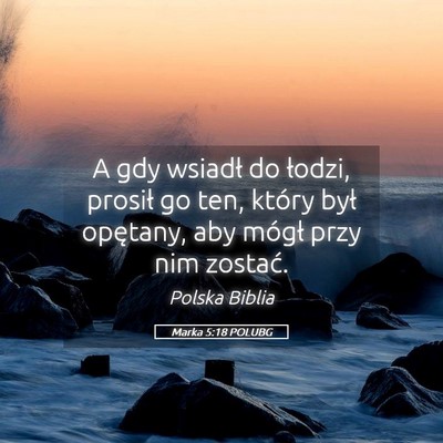 Picture 05 - Marka 5:18 POLUBG - A gdy wsiadł do łodzi, prosił go ten, który - Bible Verse Picture