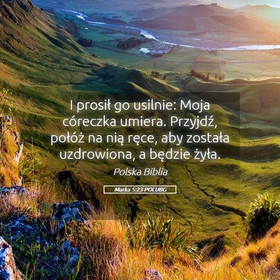 Picture 05 - Marka 5:23 POLUBG - I prosił go usilnie: Moja córeczka umiera. - Bible Verse Picture