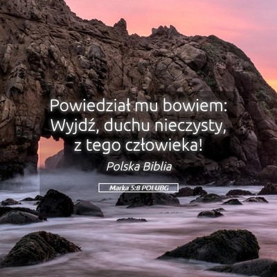 Picture 05 - Marka 5:8 POLUBG - Powiedział mu bowiem: Wyjdź, duchu nieczysty, z - Bible Verse Picture