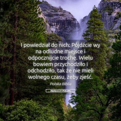Picture 05 - Marka 6:31 POLUBG - I powiedział do nich: Pójdźcie wy na odludne - Bible Verse Picture
