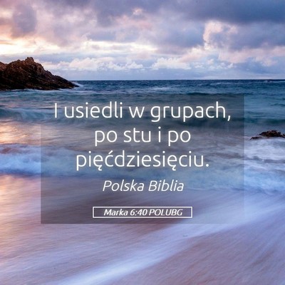 Picture 05 - Marka 6:40 POLUBG - I usiedli w grupach, po stu i po - Bible Verse Picture