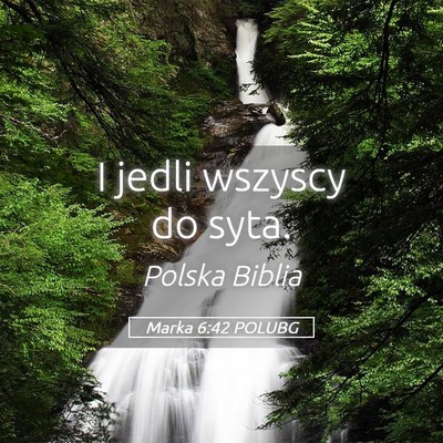Picture 05 - Marka 6:42 POLUBG - I jedli wszyscy do - Bible Verse Picture