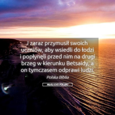 Picture 05 - Marka 6:45 POLUBG - I zaraz przymusił swoich uczniów, aby wsiedli - Bible Verse Picture