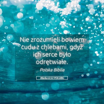 Picture 05 - Marka 6:52 POLUBG - Nie zrozumieli bowiem cudu z chlebami, gdyż ich - Bible Verse Picture