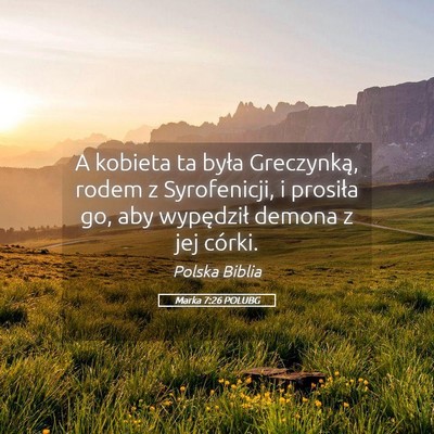 Picture 05 - Marka 7:26 POLUBG - A kobieta ta była Greczynką, rodem z - Bible Verse Picture