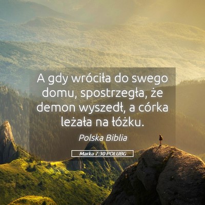 Picture 05 - Marka 7:30 POLUBG - A gdy wróciła do swego domu, spostrzegła, że - Bible Verse Picture