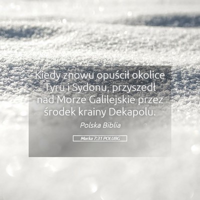 Picture 05 - Marka 7:31 POLUBG - Kiedy znowu opuścił okolice Tyru i Sydonu, - Bible Verse Picture