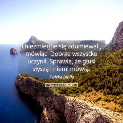 Picture 05 - Marka 7:37 POLUBG - I niezmiernie się zdumiewali, mówiąc: Dobrze - Bible Verse Picture