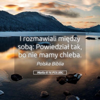 Picture 05 - Marka 8:16 POLUBG - I rozmawiali między sobą: Powiedział tak, bo - Bible Verse Picture