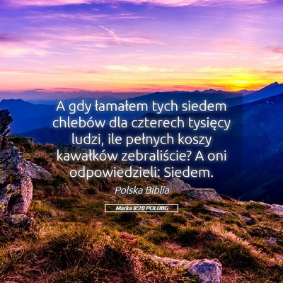Picture 05 - Marka 8:20 POLUBG - A gdy łamałem tych siedem chlebów dla czterech - Bible Verse Picture