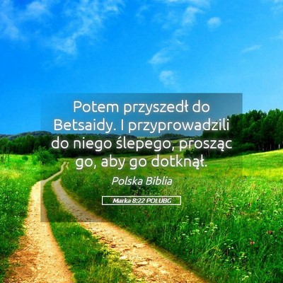Picture 05 - Marka 8:22 POLUBG - Potem przyszedł do Betsaidy. I przyprowadzili do - Bible Verse Picture