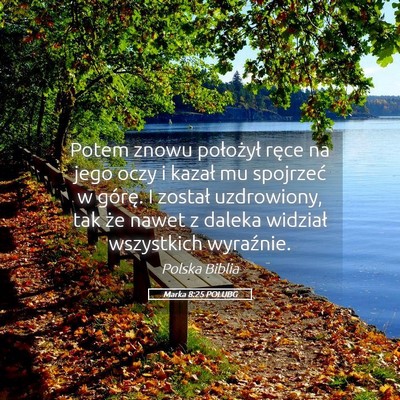 Picture 05 - Marka 8:25 POLUBG - Potem znowu położył ręce na jego oczy i - Bible Verse Picture