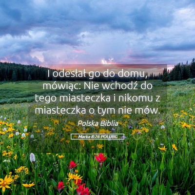 Picture 05 - Marka 8:26 POLUBG - I odesłał go do domu, mówiąc: Nie wchodź do - Bible Verse Picture