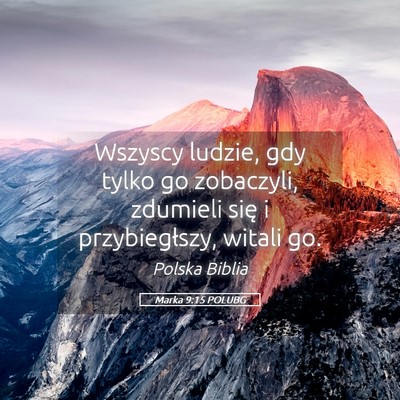 Picture 05 - Marka 9:15 POLUBG - Wszyscy ludzie, gdy tylko go zobaczyli, zdumieli - Bible Verse Picture