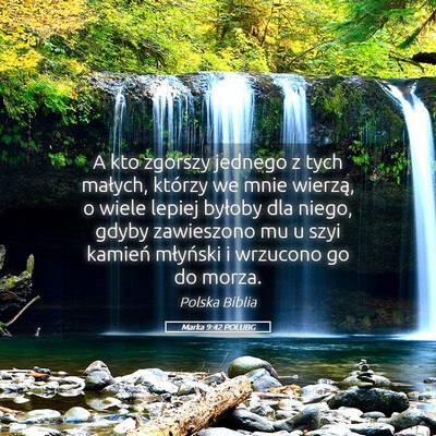 Picture 05 - Marka 9:42 POLUBG - A kto zgorszy jednego z tych małych, którzy we - Bible Verse Picture